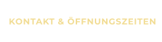 KONTAKT & ÖFFNUNGSZEITEN